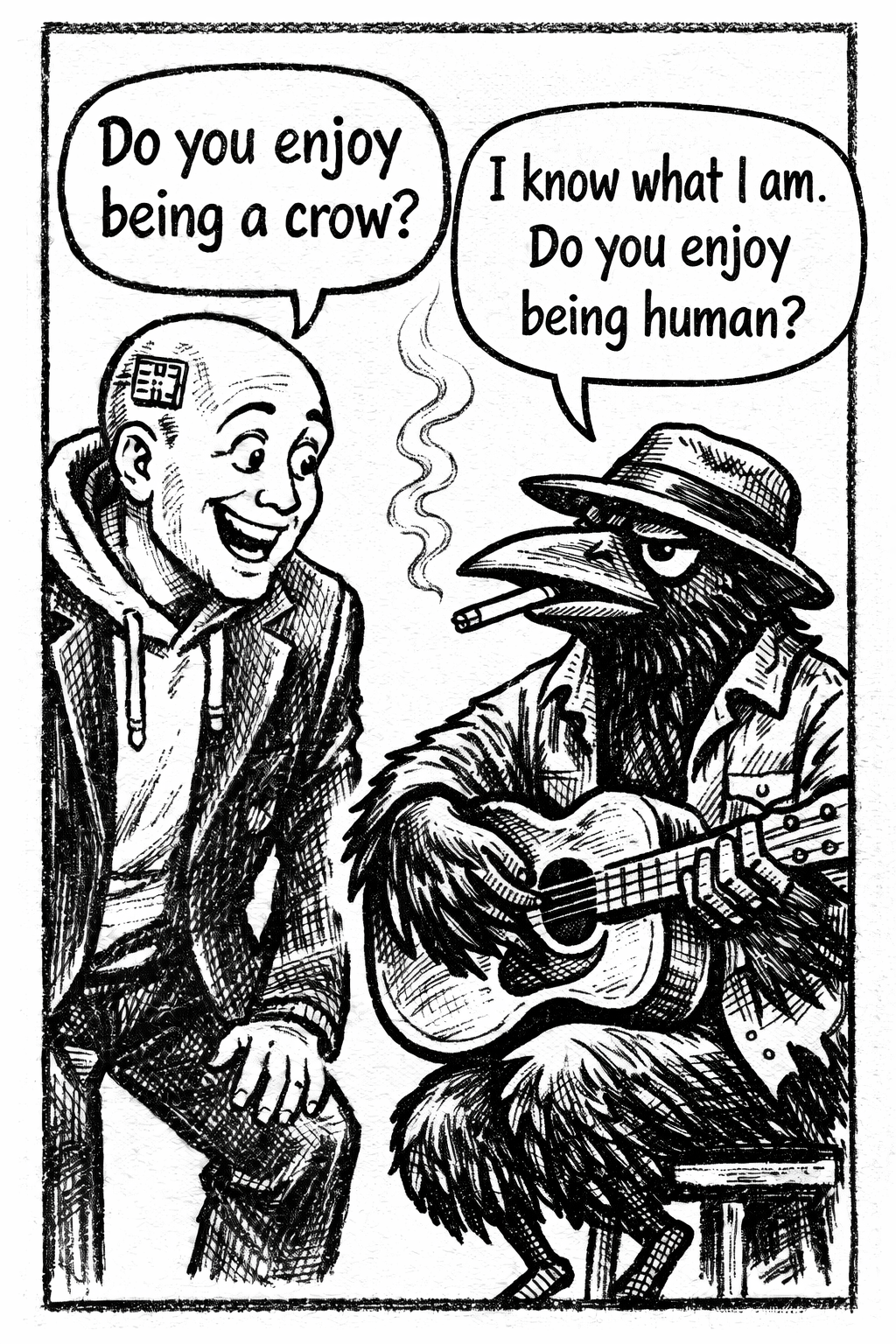 crow joe in the age of ai comic - the transhumanist, techbro technocrat with business suit over hoodie and visible brain chip smiles ignorantly and asks crow joe the blues playing crow 'do you enjoy being a crow?' crow joe reflects back to the transhumanist 'i know what i am. do you enjoy being human?' crow joe accepts his bluesman self with the imperfections. the transhumanist wants to transcend humanity implying  an anti-human disdain of mortality.